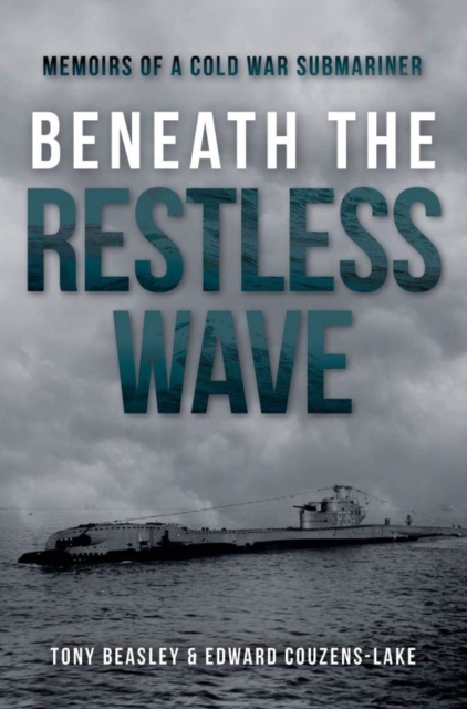 Beneath the Restless Wave : Memoirs of a Cold War Submariner, Hardback Book