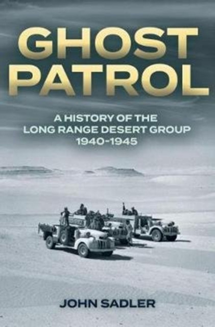 Ghost Patrol : A History of the Long Range Desert Group 1940–1945, Paperback / softback Book