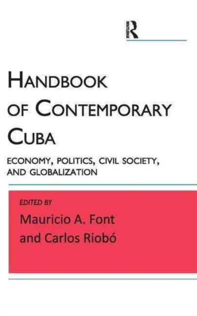 Handbook of Contemporary Cuba : Economy, Politics, Civil Society, and Globalization, Hardback Book