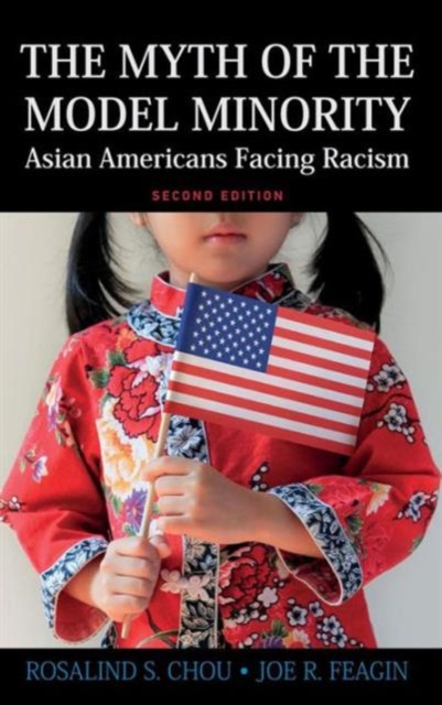 Myth of the Model Minority : Asian Americans Facing Racism, Second Edition, Hardback Book