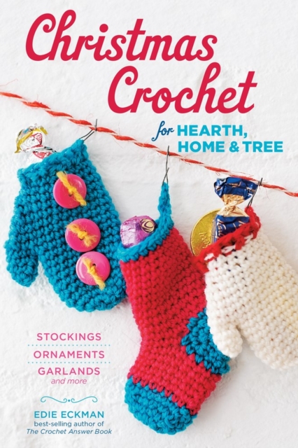 Christmas Crochet for Hearth, Home & Tree : Stockings, Ornaments, Garlands, and More, Paperback / softback Book
