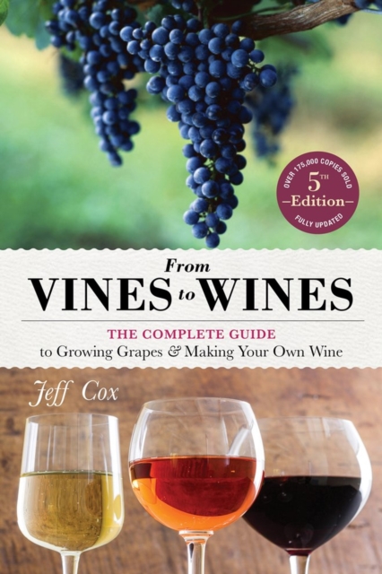 From Vines to Wines, 5th Edition : The Complete Guide to Growing Grapes and Making Your Own Wine, Paperback / softback Book