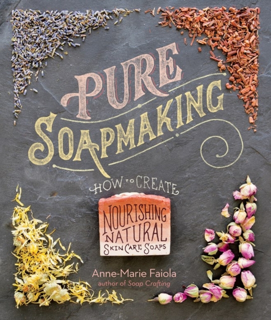 Pure Soapmaking : How to Create Nourishing, Natural Skin Care Soaps, Spiral bound Book