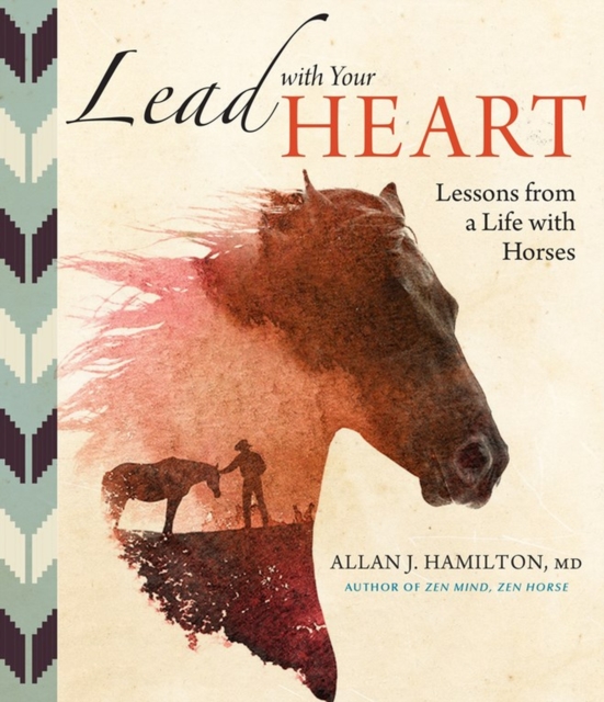 Lead with Your Heart . . . Lessons from a Life with Horses, Hardback Book