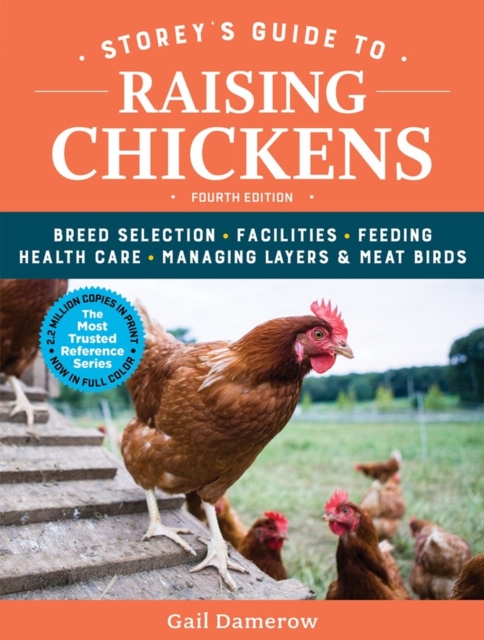 Storey's Guide to Raising Chickens, 4th Edition : Breed Selection, Facilities, Feeding, Health Care, Managing Layers & Meat Birds, Paperback / softback Book