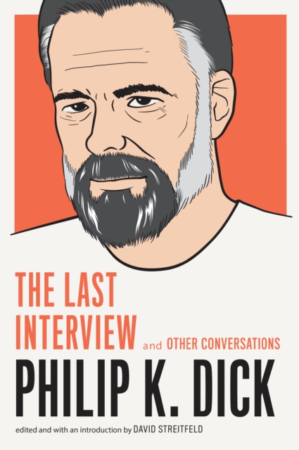 Philip K. Dick: The Last Interview : And Other Conversations, Paperback / softback Book