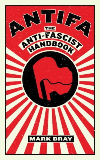 Antifa : The Anti-Fascist Handbook, Paperback / softback Book