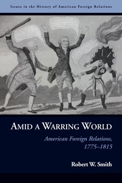 Amid a Warring World : American Foreign Relations, 1775-1815, EPUB eBook