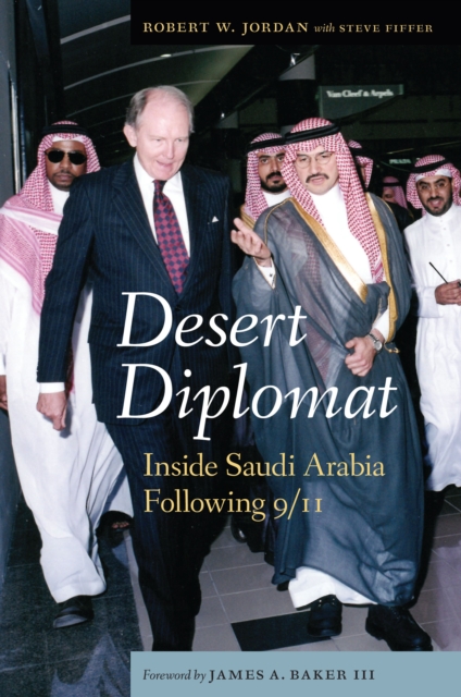 Desert Diplomat : Inside Saudi Arabia Following 9/11, Hardback Book