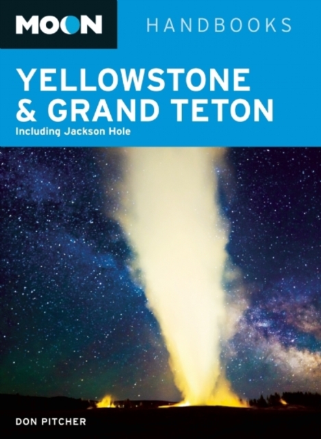 Moon Yellowstone & Grand Teton : Including Jackson Hole, Paperback Book