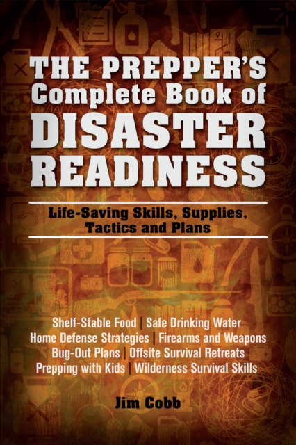 The Prepper's Complete Book of Disaster Readiness : Life-Saving Skills, Supplies, Tactics and Plans, EPUB eBook
