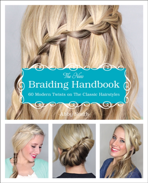 The New Braiding Handbook : 60 Modern Twists on the Classic Hairstyles, EPUB eBook