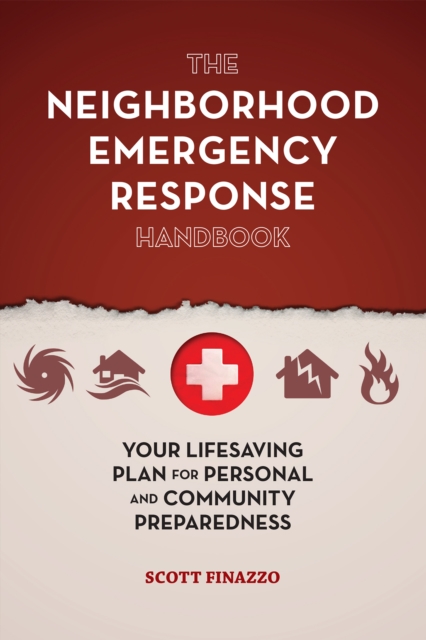 The Neighborhood Emergency Response Handbook : Your Life-Saving Plan for Personal and Community Preparedness, EPUB eBook