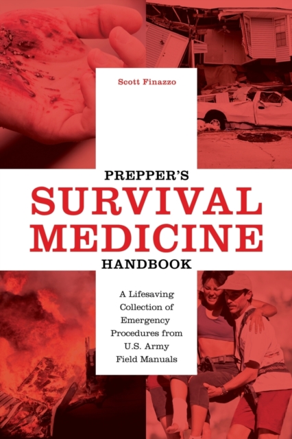 Prepper's Survival Medicine Handbook : A Lifesaving Collection of Emergency Procedures from U.S. Army Field Manuals, Paperback / softback Book