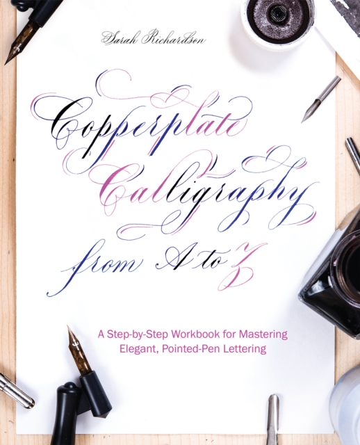 Copperplate Calligraphy From A To Z : A Step-by-Step Workbook for Mastering Elegant, Pointed-Pen Lettering, Paperback / softback Book