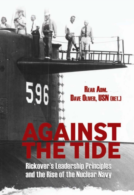Against the Tide : Rickover's Leadership Principles and the Rise of the Nuclear Navy, EPUB eBook