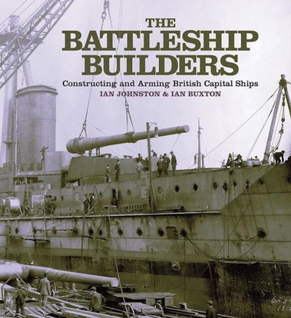 The Battleship Builders : Constructing and Arming British Capital Ships, EPUB eBook