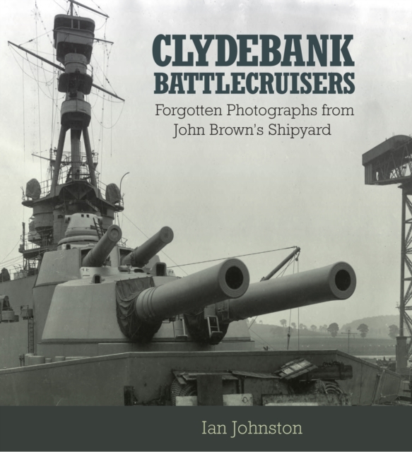 Clydebank Battlecruisers : Forgotten Photographs from John Brown's Shipyard, EPUB eBook