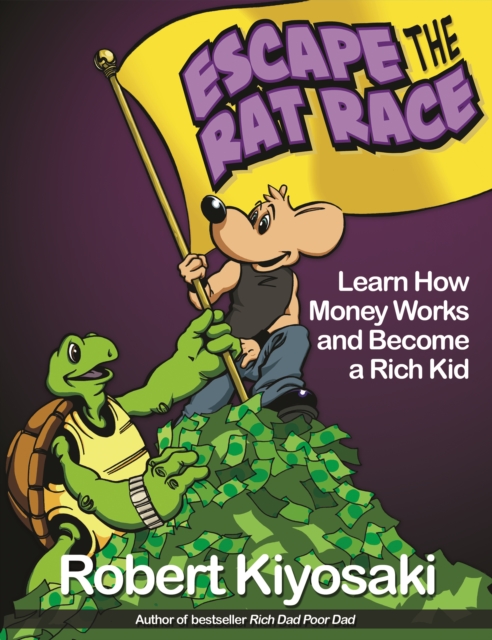 Rich Dad's Escape from the Rat Race : How To Become A Rich Kid By Following Rich Dad's Advice, Paperback / softback Book