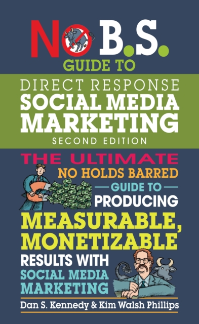No B.S. Guide to Direct Response Social Media Marketing : The Ultimate No Holds Barred Guide to Producing Measurable, Monetizable Results with Social Media Marketing, EPUB eBook