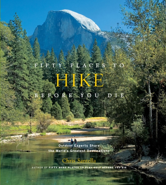 Fifty Places to Hike Before You Die : Outdoor Experts Share the World's Greatest Destinations, EPUB eBook