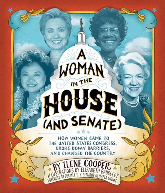 A Woman in the House (and Senate) : How Women Came to the United States Congress, Broke Down Barriers, and Changed the Country, EPUB eBook