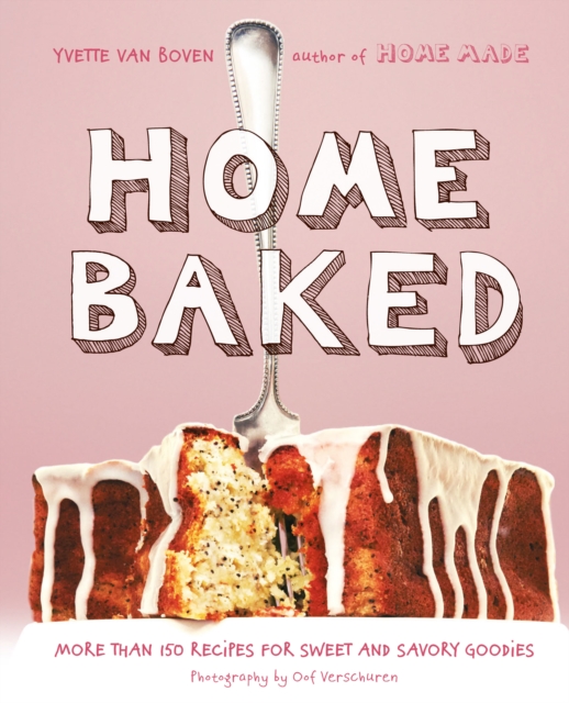 Home Baked : More Than 150 Recipes for Sweet and Savory Goodies, EPUB eBook