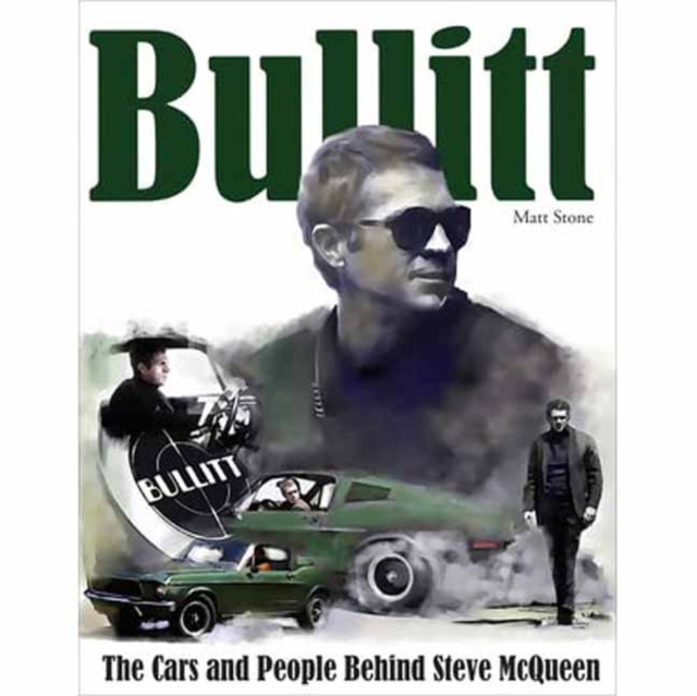 Bullitt: The Cars and People Behind Steve McQueen, Hardback Book