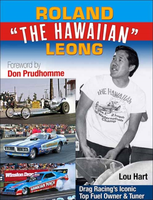 Roland Leong 'The Hawaiian' : Drag Racing’s Iconic Top Fuel Owner & Tuner, Paperback / softback Book