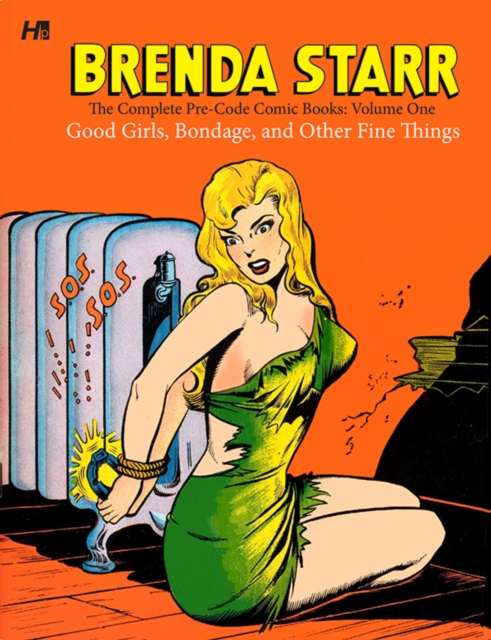 Brenda Starr: The Complete Pre-Code Comic Books Volume 1 : Good Girls, Bondage, and Other Fine Things, Hardback Book
