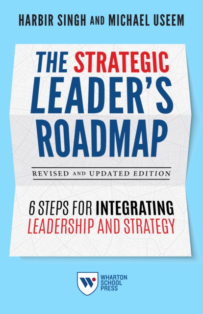 The Strategic Leader's Roadmap, Revised and Updated Edition : 6 Steps for Integrating Leadership and Strategy, Paperback / softback Book