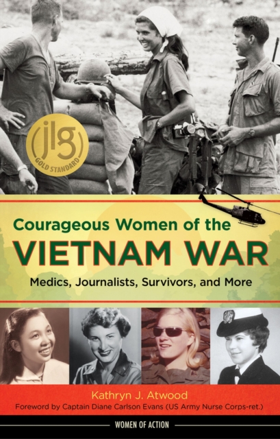 Courageous Women of the Vietnam War : Medics, Journalists, Survivors, and More, Hardback Book