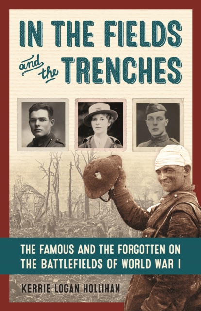 In the Fields and the Trenches : The Famous and the Forgotten on the Battlefields of World War I, PDF eBook