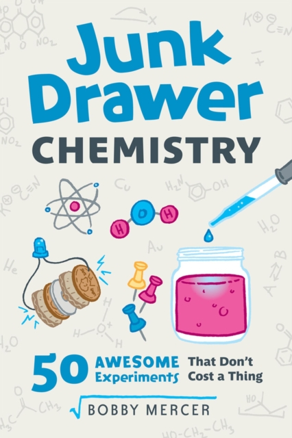 Junk Drawer Chemistry : 50 Awesome Experiments That Don't Cost a Thing, Paperback / softback Book