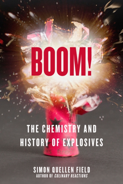 Boom! : The Chemistry and History of Explosives, Paperback / softback Book