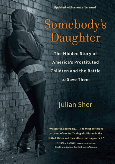 Somebody's Daughter : The Hidden Story of America's Prostituted Children and the Battle to Save Them, Paperback / softback Book