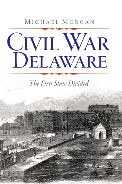 Civil War Delaware : The First State Divided, EPUB eBook
