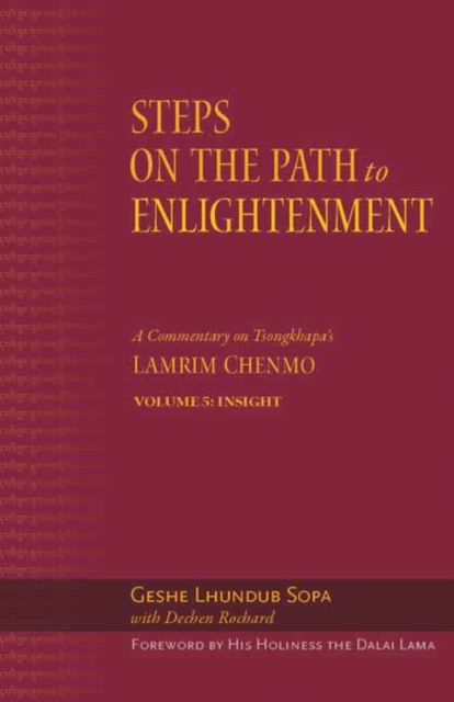 The Steps on the Path to Enlightenment : A Commentary on Tsongkhapa's Lamrim Chenmo. Volume 5: Insight, Hardback Book
