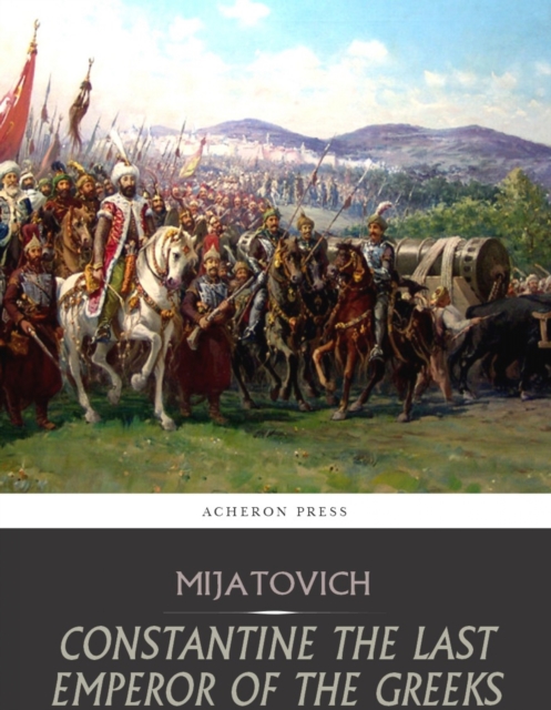 Constantine the Last Emperor of the Greeks, or the Conquest of Constantinople by the Turks, EPUB eBook