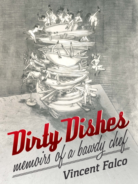 Dirty Dishes : Memoirs of a Bawdy Chef, EPUB eBook