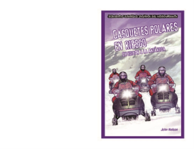 Casquetes polares en riesgo: Expedicion a la Antartida (Polar Ice Caps in Danger: Expedition to Antarctica), PDF eBook