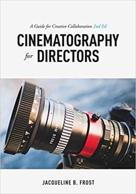 Cinematography for Directors, 2nd Edition : A Guide for Creative Collaboration, Paperback / softback Book