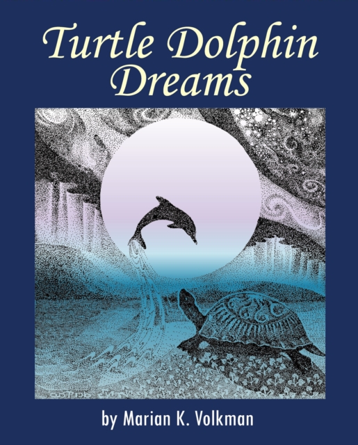 Turtle Dolphin Dreams : A Metaphysical Story, EPUB eBook