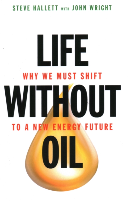 Life Without Oil : Why We Must Shift to a New Energy Future, Hardback Book