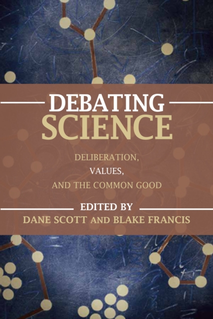 Debating Science : Deliberation, Values, and the Common Good, Paperback / softback Book