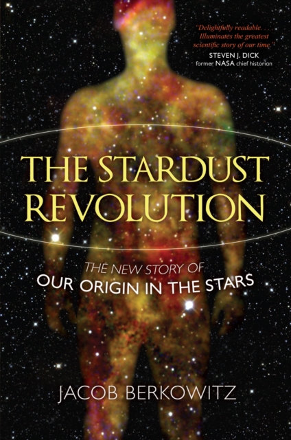 The Stardust Revolution : The New Story of Our Origin in the Stars, Hardback Book
