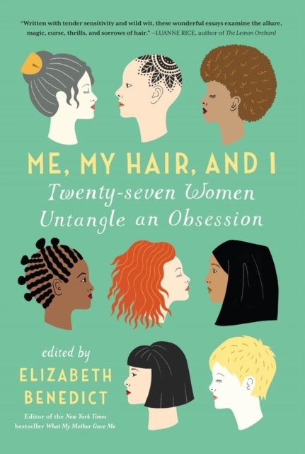 Me, My Hair, and I : Twenty-seven Women Untangle an Obsession, Paperback / softback Book