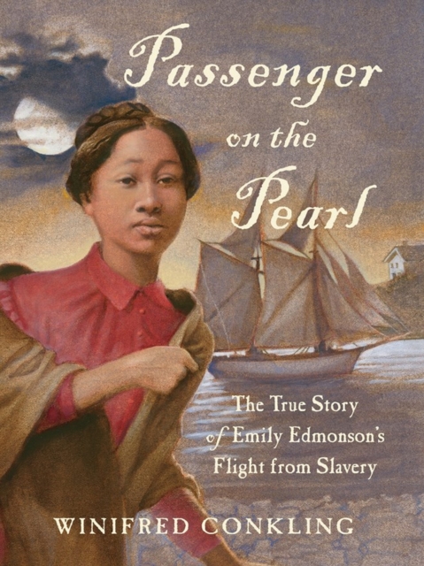 Passenger on the Pearl : The True Story of Emily Edmonson's Flight from Slavery, Paperback / softback Book