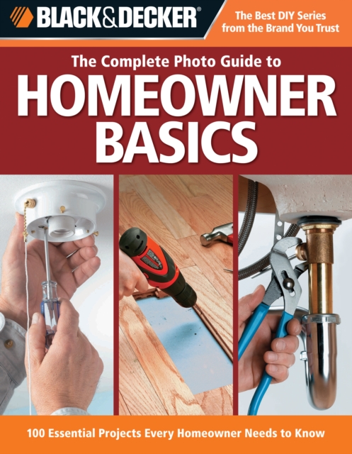 Black & Decker The Complete Photo Guide Homeowner Basics : 100 Essential Projects Every Homeowner Needs to Know, EPUB eBook