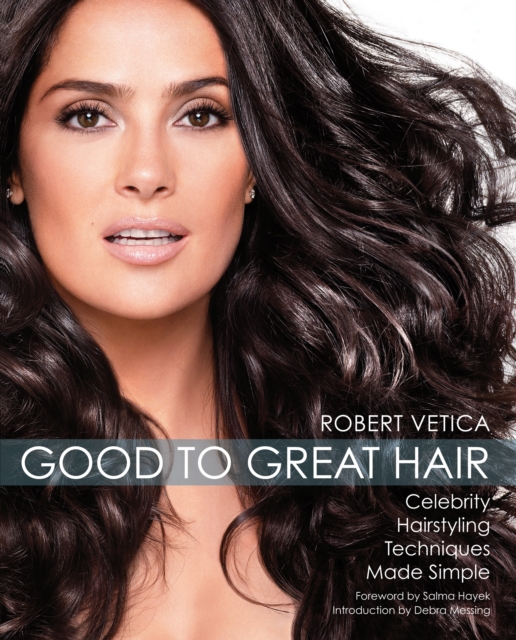 Good to Great Hair : Celebrity Hairstyling Techniques Made Simple, EPUB eBook